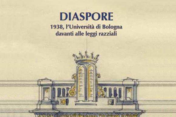 Diaspore. 1938, l'Università di Bologna davanti alle leggi razziali